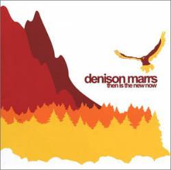 Denison Marrs : Then Is the New Now